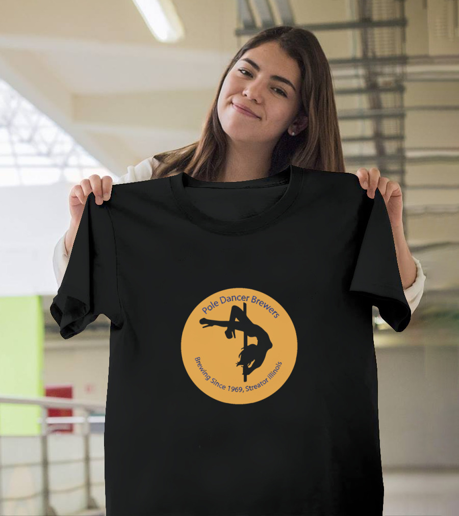 Pole Dancer Brewers Brewing Since 1969 Streator Illinois T-Shirt