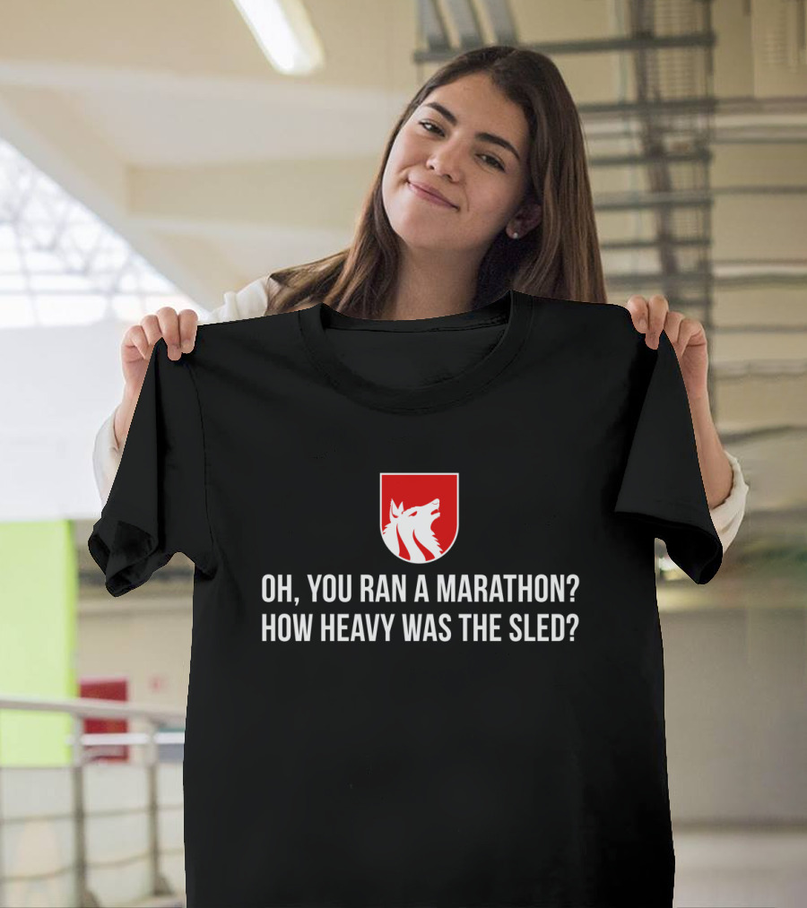 Oh You Ran a Marathon How Heavy Was the Sled Husky Marathon Sled Dog Humor T-Shirt