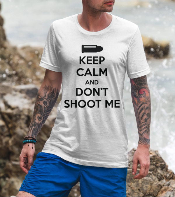 Keep Calm And Don't Shoot Me Bullet T-Shirt