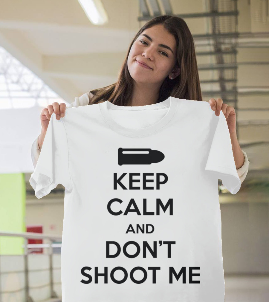 Keep Calm And Don't Shoot Me Bullet T-Shirt