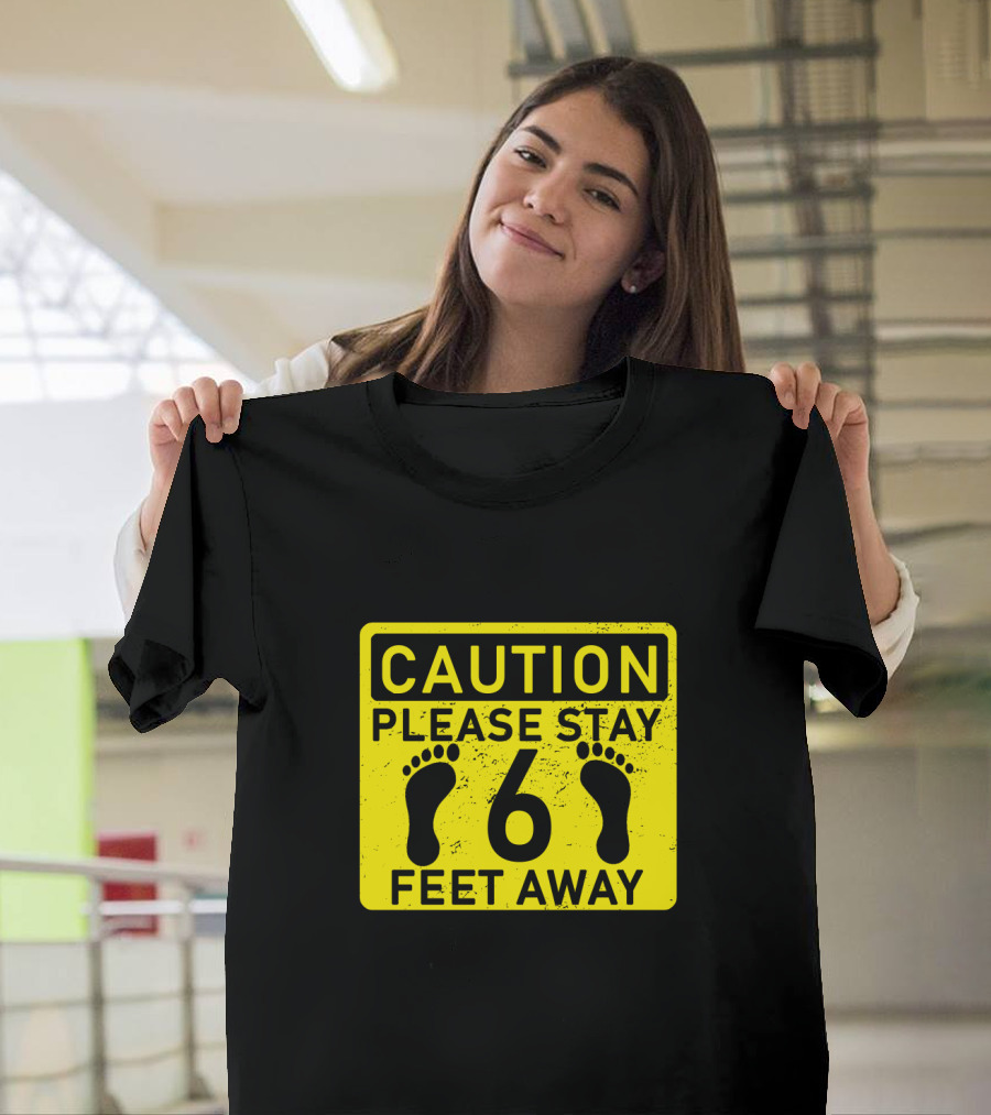 Caution Please Stay 6 Feet Away T-Shirt