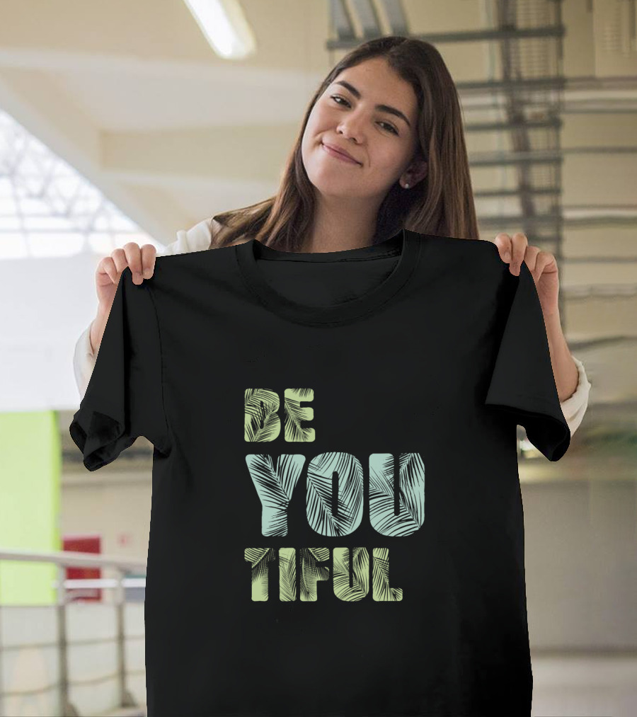 Be You Tiful Awesome Typography With Creative Leaf T-Shirt