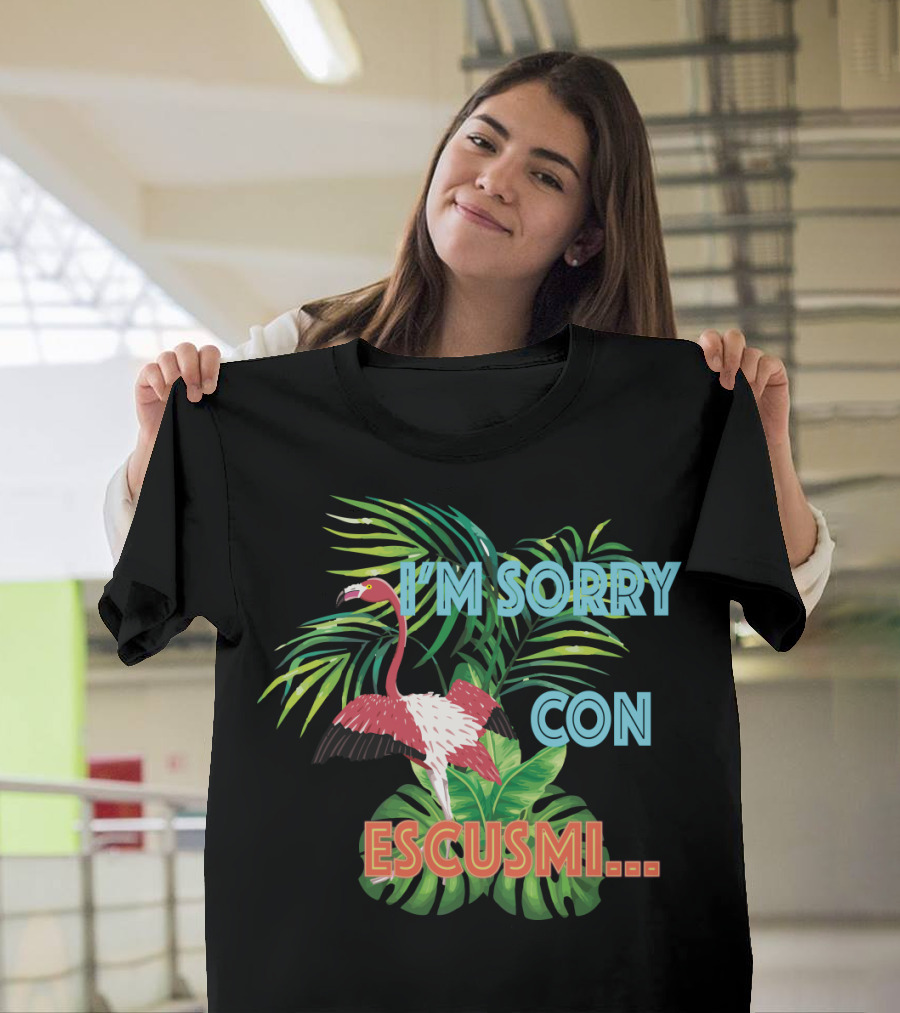 I'm Sorry Con Escusmi Flaming Flamingo Tropical Vibes T-Shirt