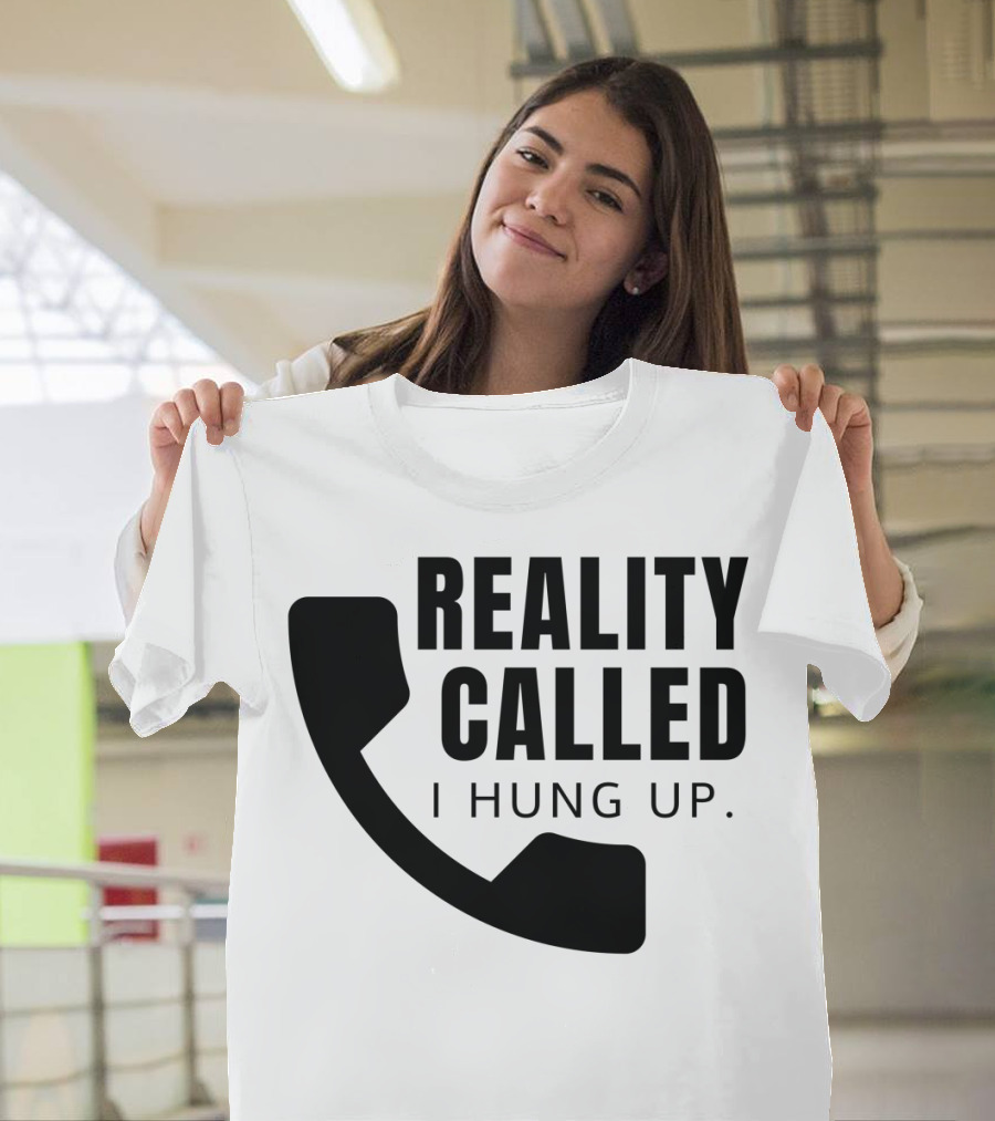 Reality Called I Hung Up Iconic Phone T-Shirt