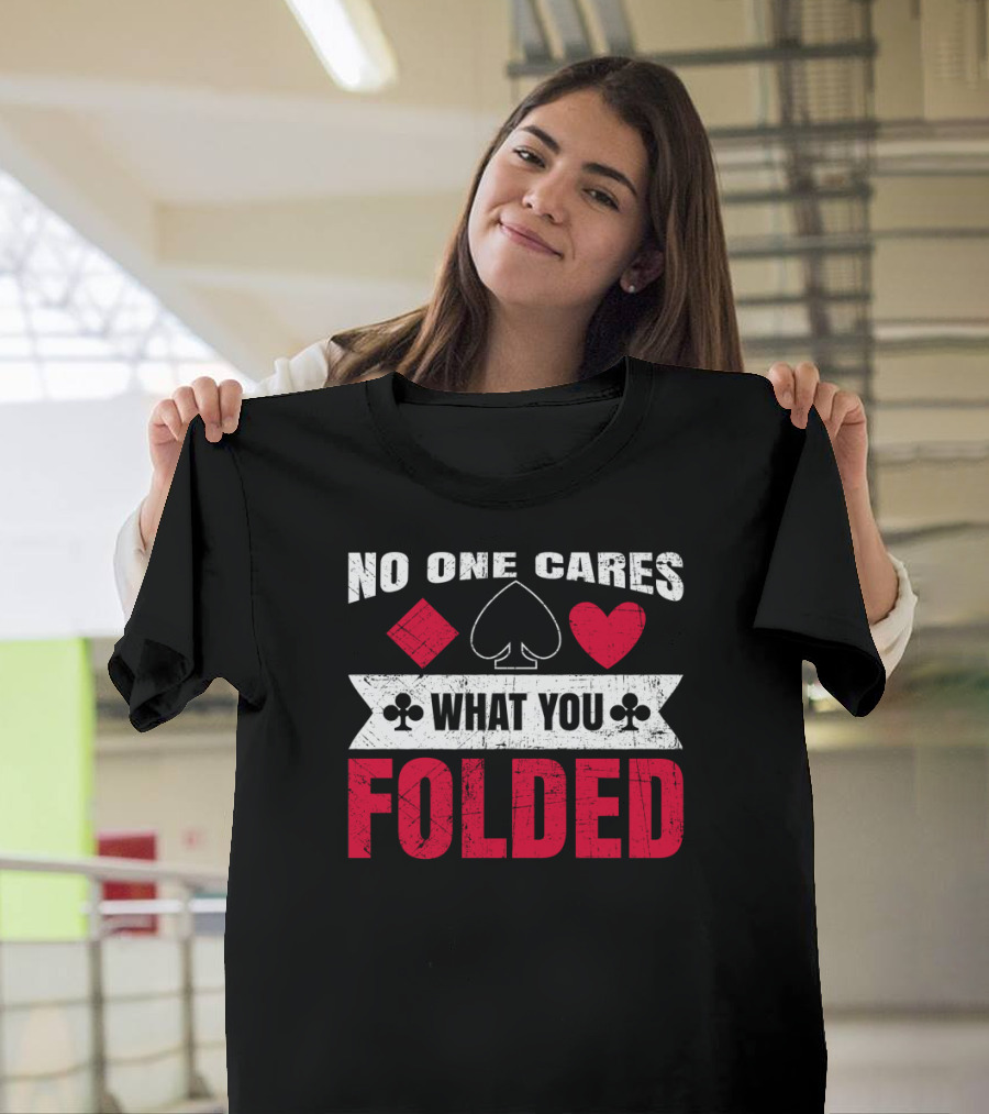 No One Cares What You Folded Poker Joke with Card Suits Symbols T-Shirt