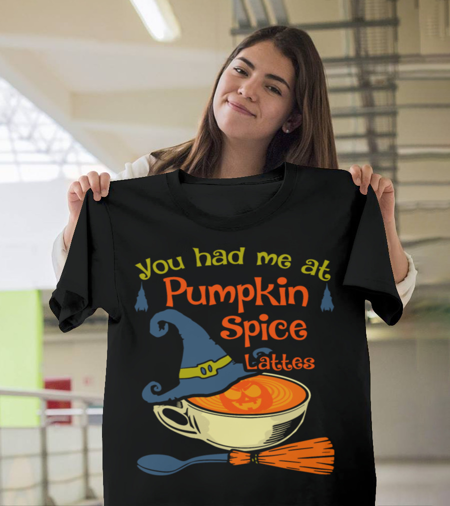 You Had Me at Pumpkin Spice Lattes Halloween Witch Hat Broomstick T-Shirt
