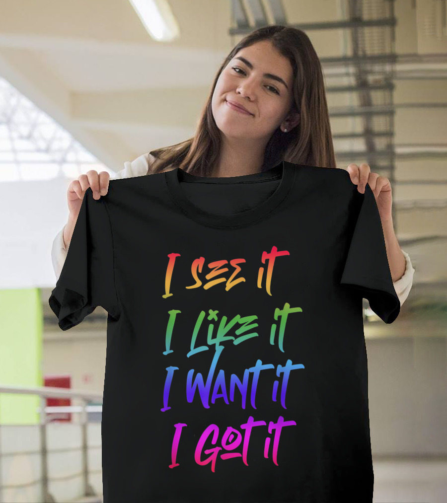 I See It I Like It I Want It I Got It Ariana Fans Rainbow Gradient Text T-Shirt