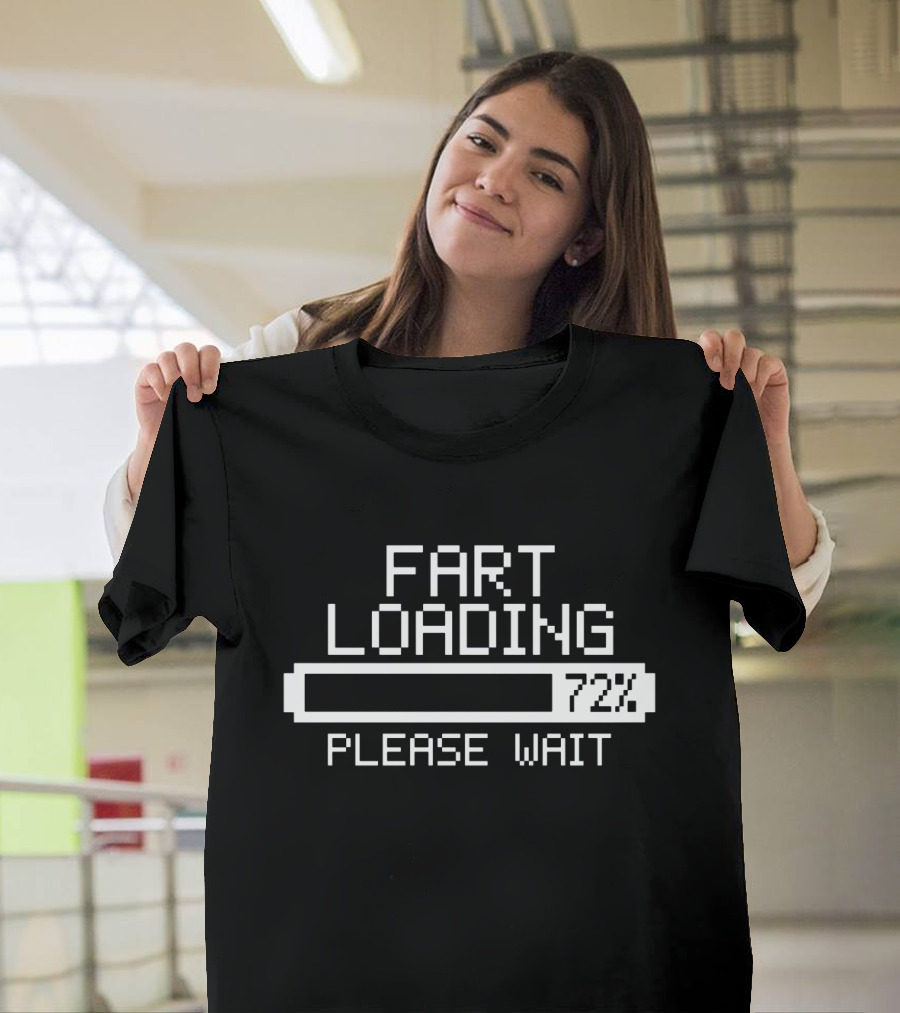 Fart Loading 72% Please Wait Joke Humour Geek Games Birthday Funny T-Shirt
