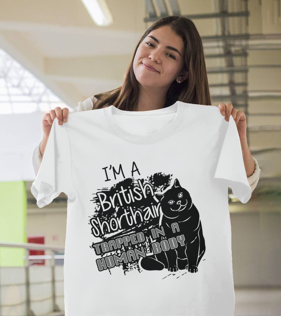 I'm a British Shorthair Trapped in a Human Body T-Shirt
