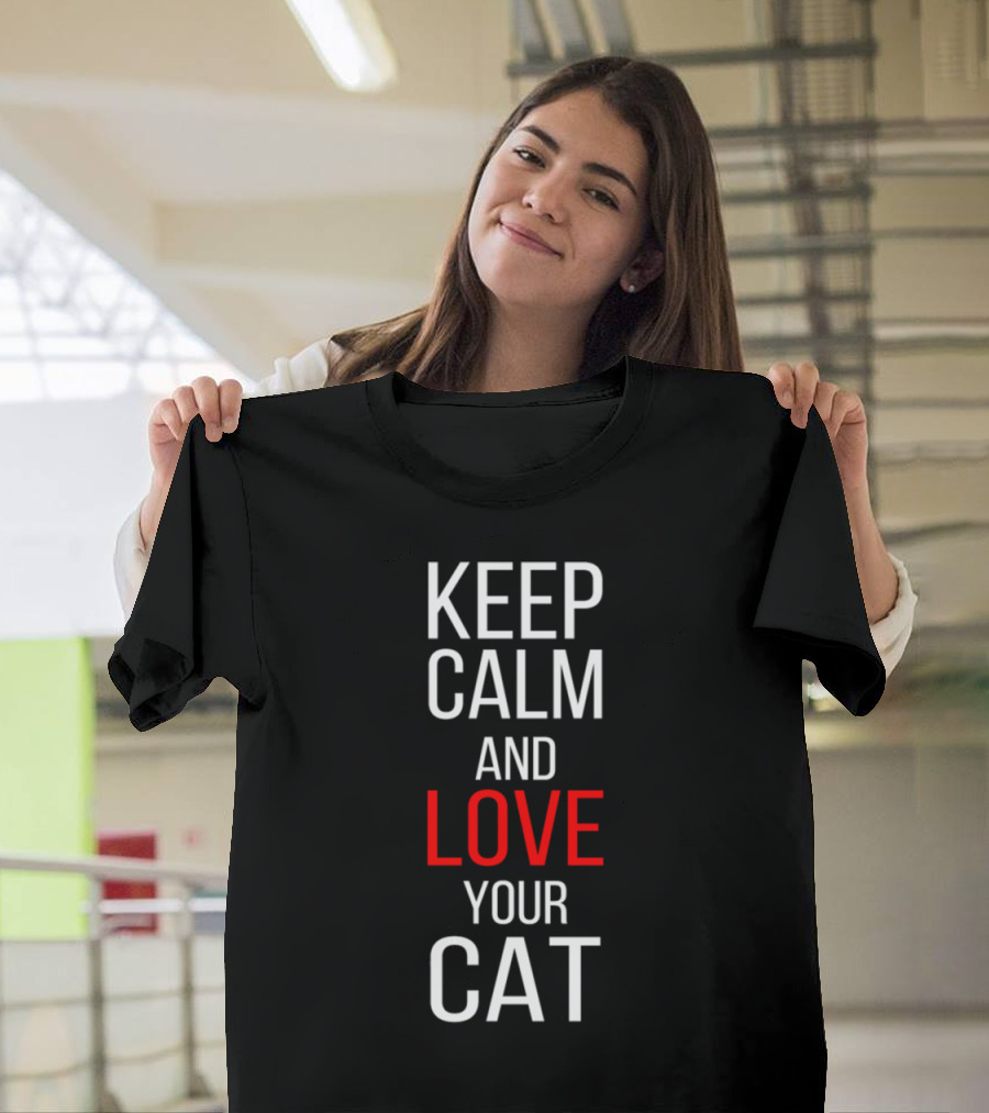 Keep Calm and Love Your Cat with Calm Confidence T-Shirt