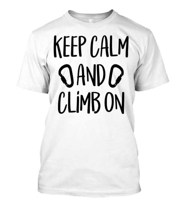 Keep Calm And Climb On Carabiner Motivational Phrase T-Shirt