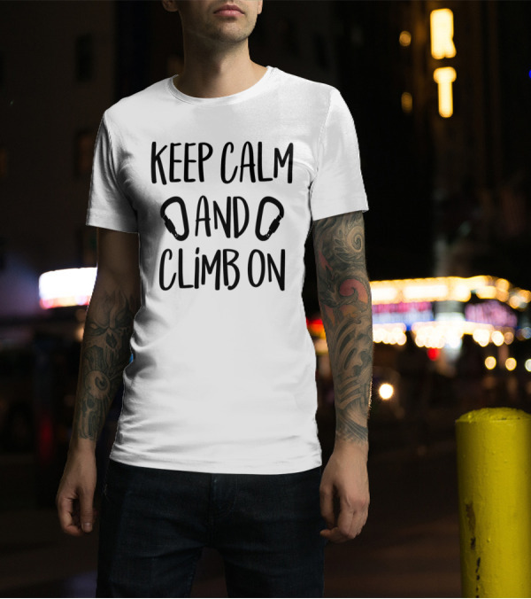 Keep Calm And Climb On Carabiner Motivational Phrase T-Shirt