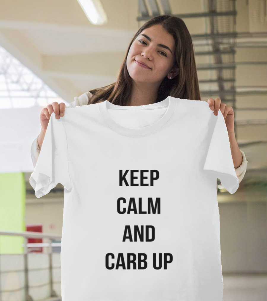 Keep Calm And Carb Up Motivational Slogan Eating Enthusiasts T-Shirt