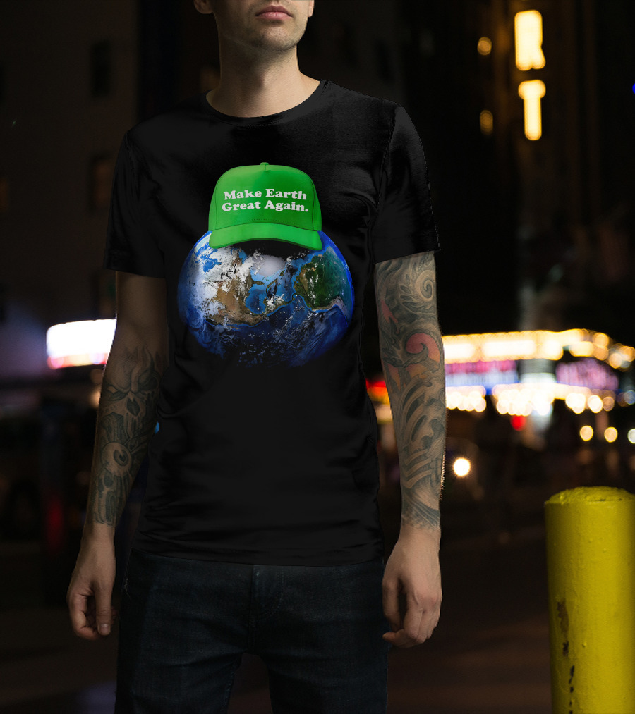Make Earth Great Again Hat Environment Earth T-Shirt