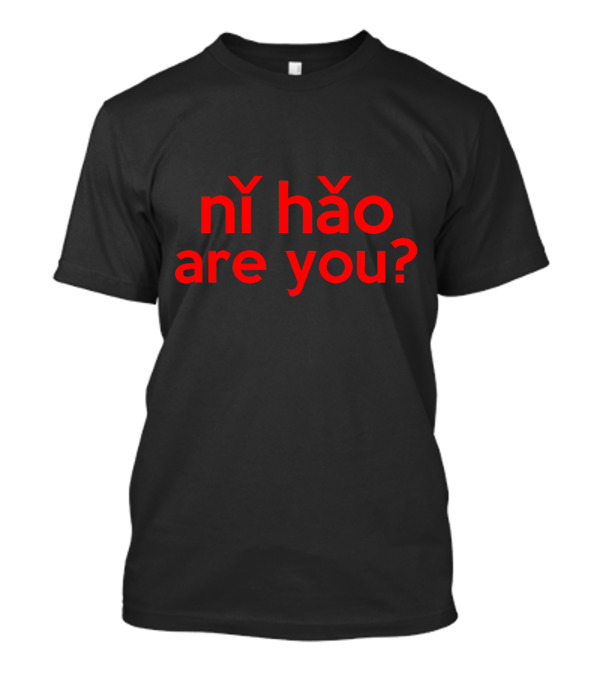 Ni Hao Are You Hello In Mandarin Chinese Text Play T-Shirt