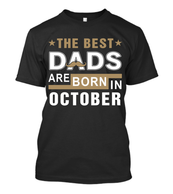 The Best Dads Are Born In October With Mustache And Beard T-Shirt