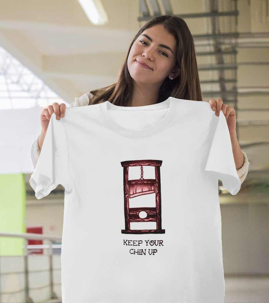 Keep Your Chin Up Guillotine T-Shirt