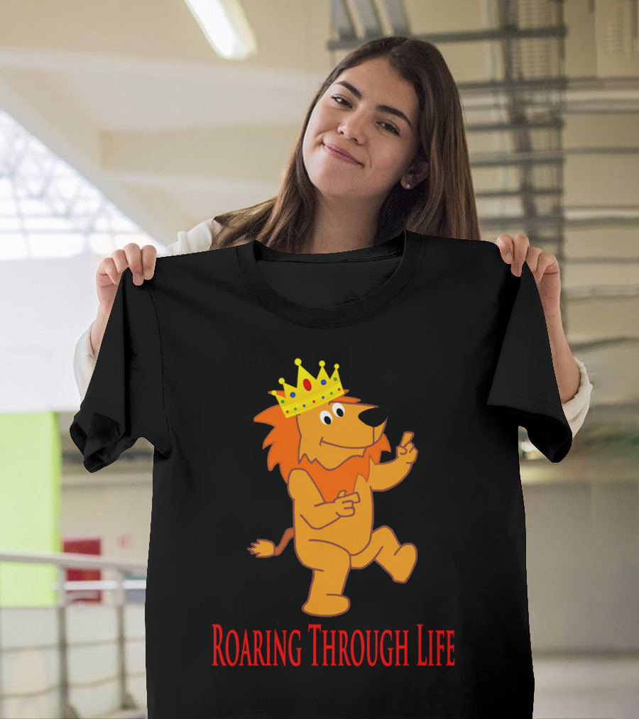 Lion Wearing Crown Dancing with Text Roaring Through Life T-Shirt