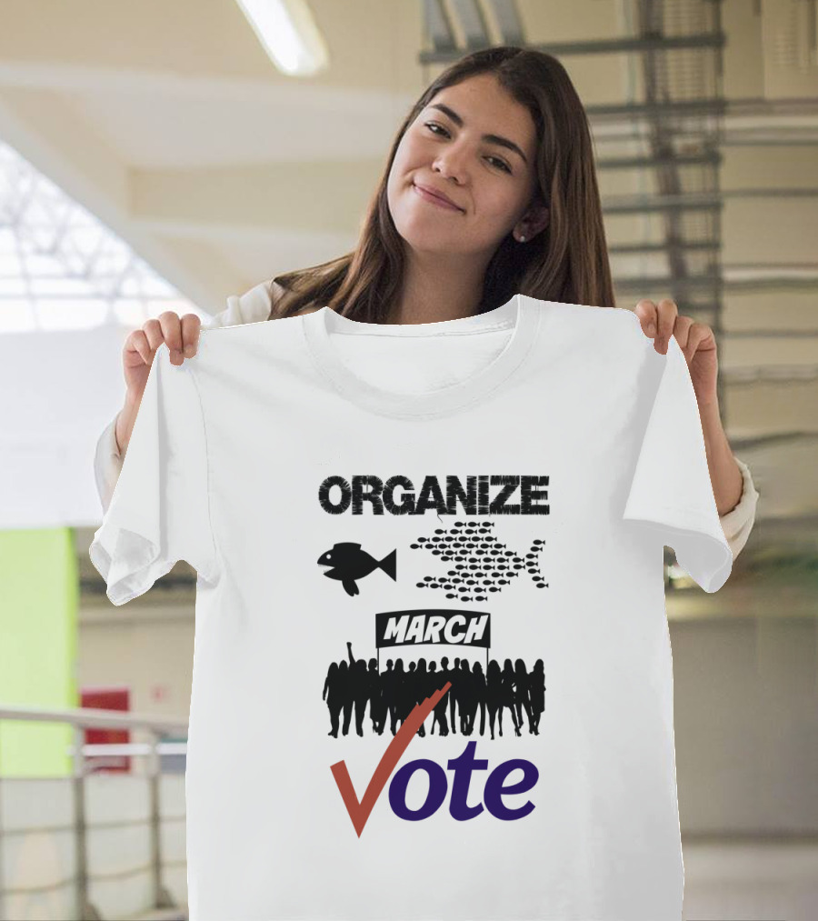 Organize March Vote Collective Action with Fish and Protest T-Shirt