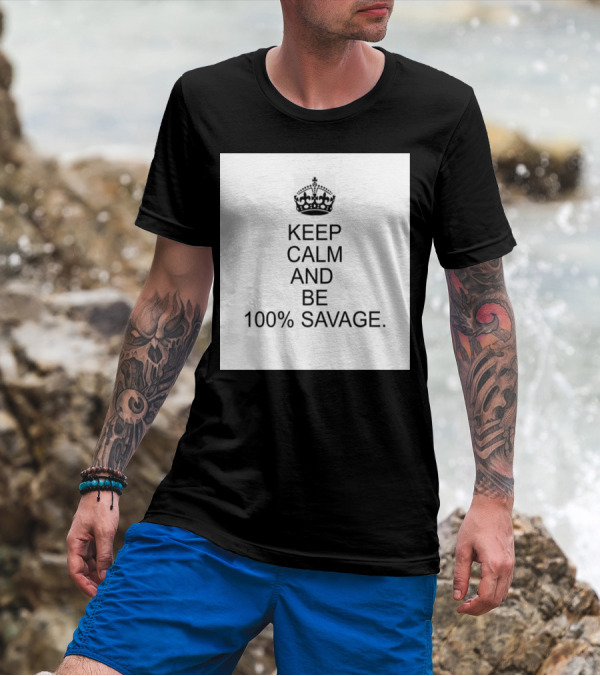 Keep Calm And Be 100% Savage With Crown Icon Classic Motivational Message T-Shirt