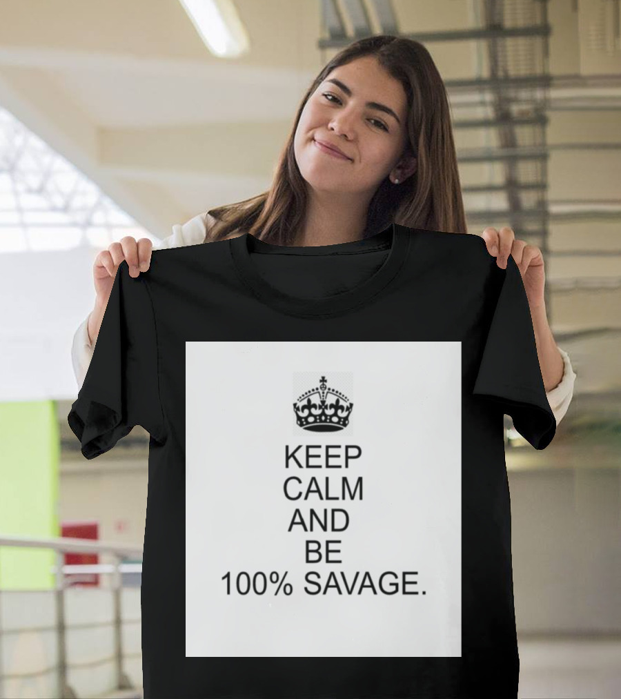 Keep Calm and Be 100% Savage with Crown Icon Classic Motivational Message T-Shirt