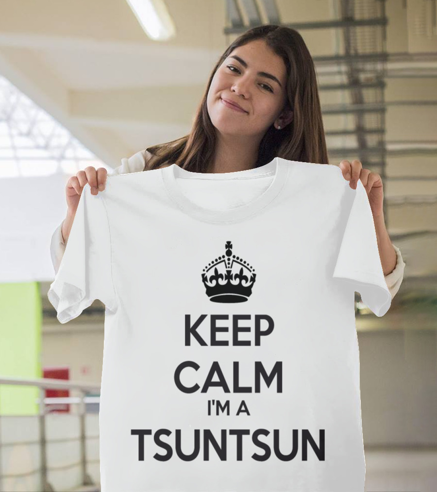 Keep Calm I'm a Tsuntsun with Crown T-Shirt
