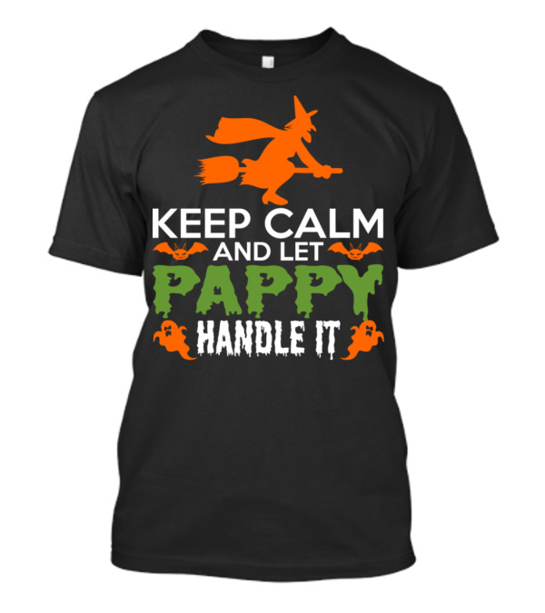 Keep Calm And Let Pappy Handle It Halloween Witch Broomstick Bats And Ghosts T-Shirt