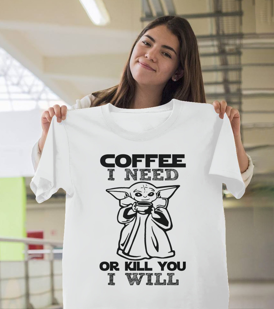 Coffee I Need Or Kill You I Will Baby Yoda T-Shirt