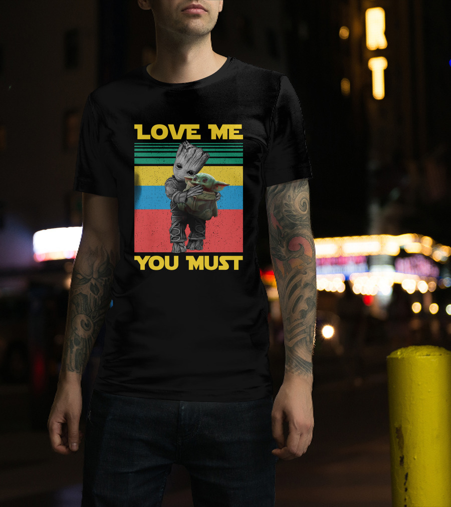 Love Me You Must Groot Hug Baby Yoda T-Shirt