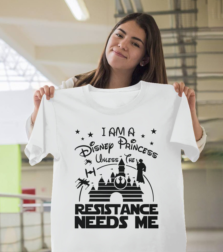 I Am a Disney Princess Unless the Resistance Needs Me Star Wars T-Shirt