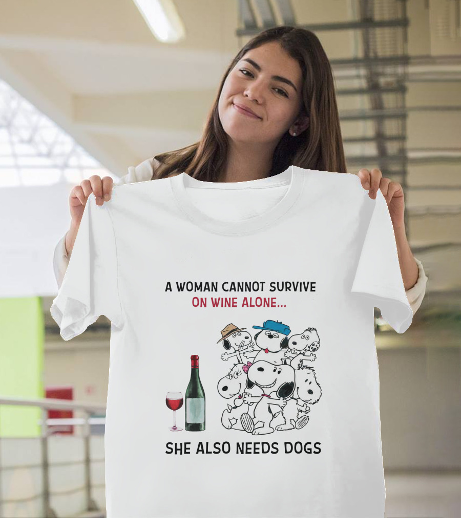 A Woman Cannot Survive On Wine Alone She Also Needs Dogs T-Shirt