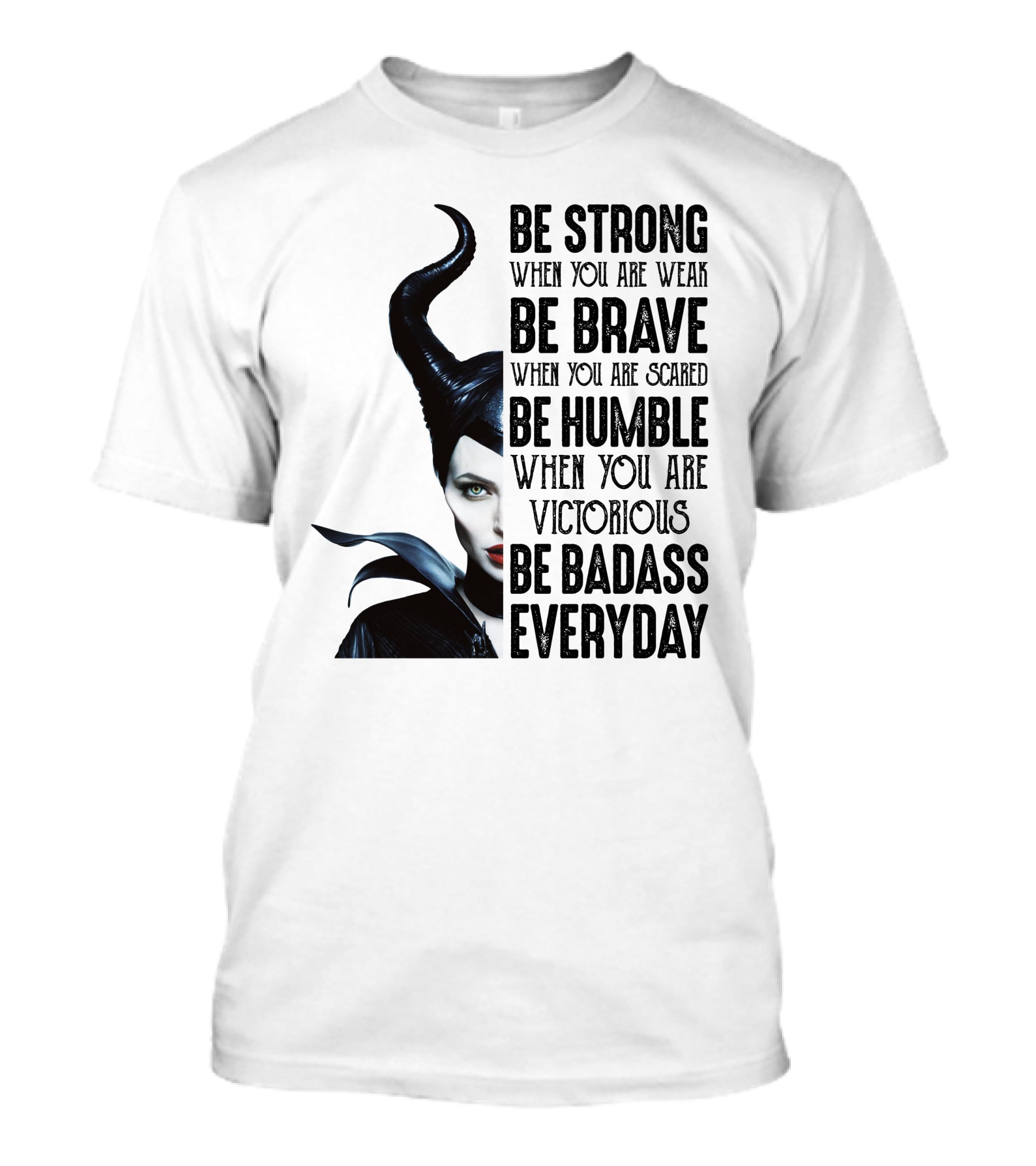 Be Strong Be Brave Be Humble Be Badass Everyday T-Shirt