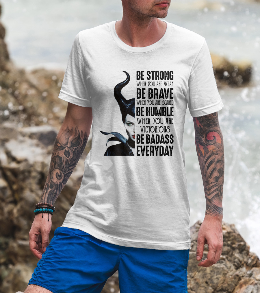 Be Strong Be Brave Be Humble Be Badass Everyday T-Shirt