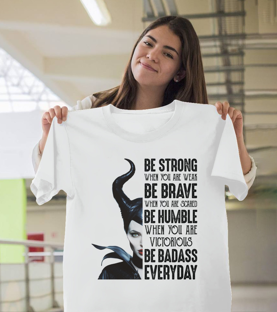 Be Strong Be Brave Be Humble Be Badass Everyday T-Shirt