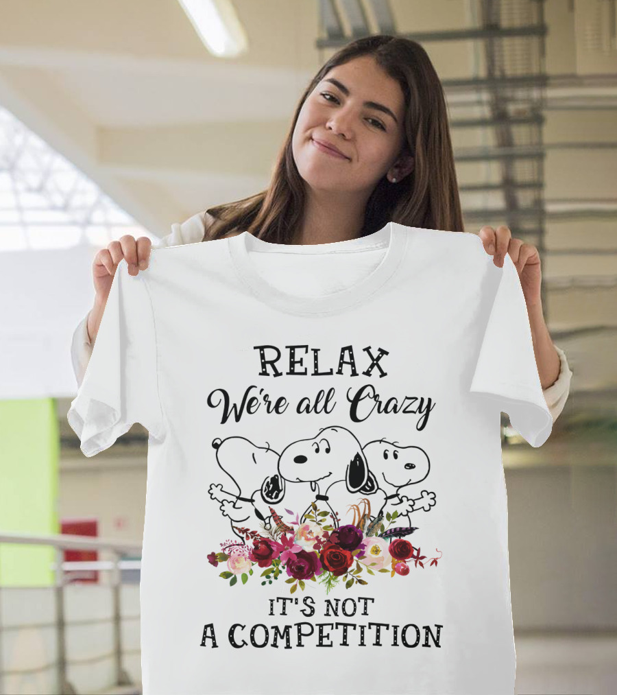 RELAX We’re All Crazy It's Not a Competition Snoopy Peanuts Flowers T-Shirt