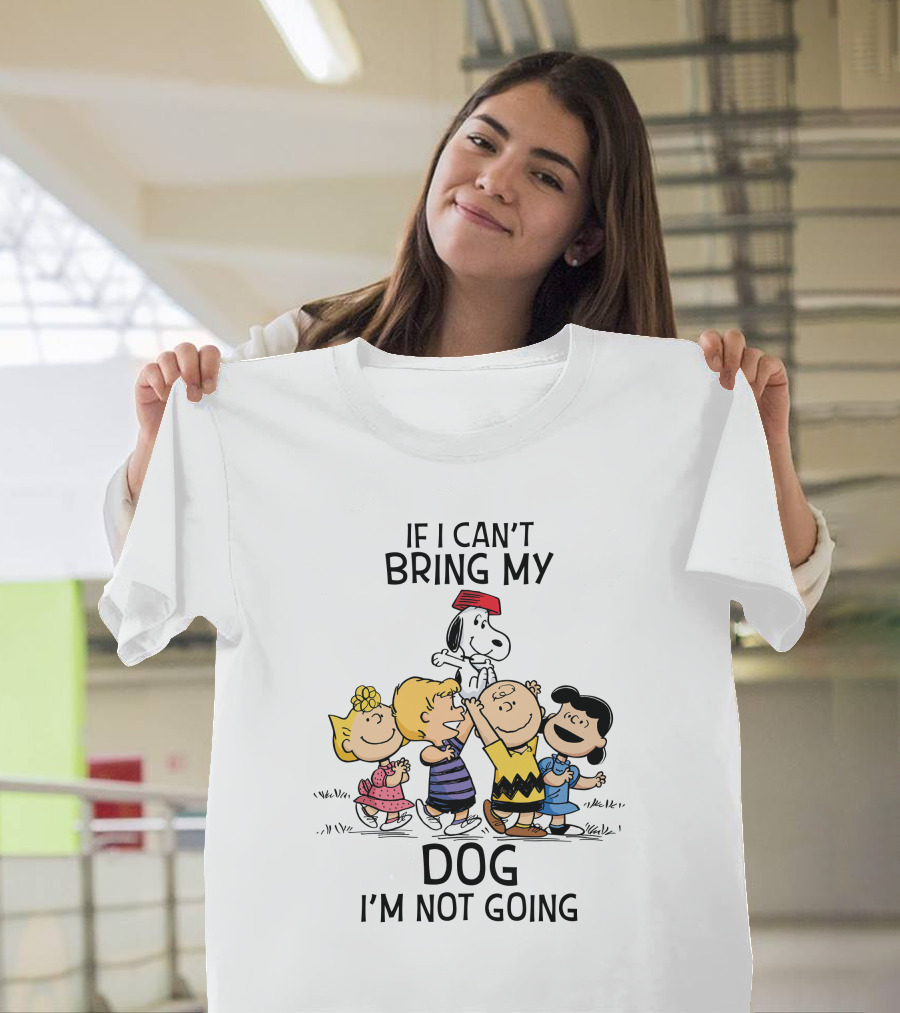 If I Can't Bring My Dog I'm Not Going Peanuts Characters Snoopy Charlie Brown Lucy Woodstock T-Shirt