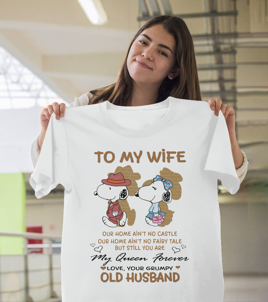 To My Wife Our Home Ain't No Castle My Queen Forever Love Your Grumpy Old Husband T-Shirt