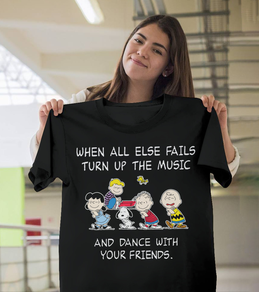 When All Else Fails Turn Up the Music and Dance with Your Friends T-Shirt