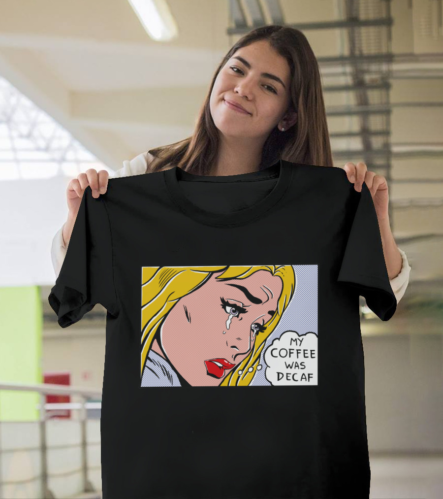 Crying Woman Comic Style 'My Coffee Was Decaf' Pop Art Expression T-Shirt