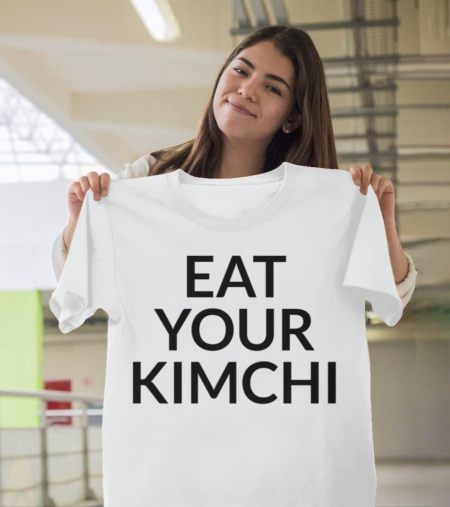 Eat Your Kimchi Korean Cuisine Enthusiast Text T-Shirt