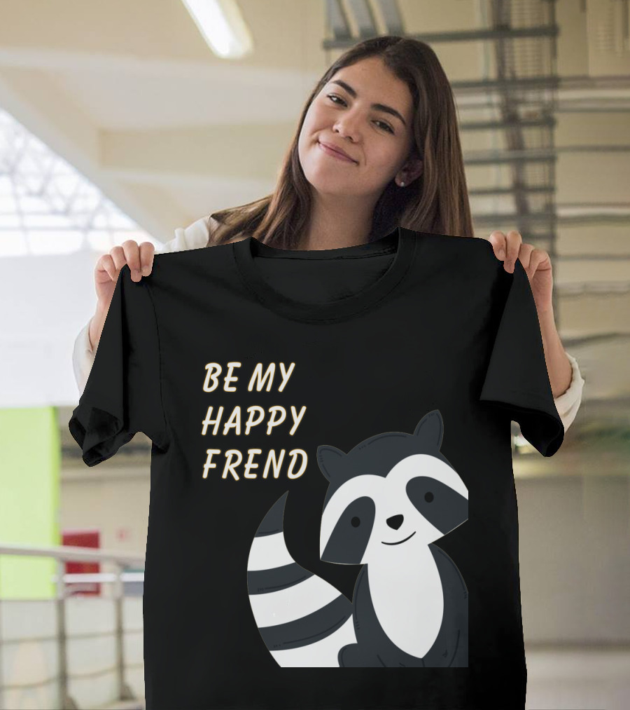 Be My Happy Frend Cute Raccoon Cartoon T-Shirt