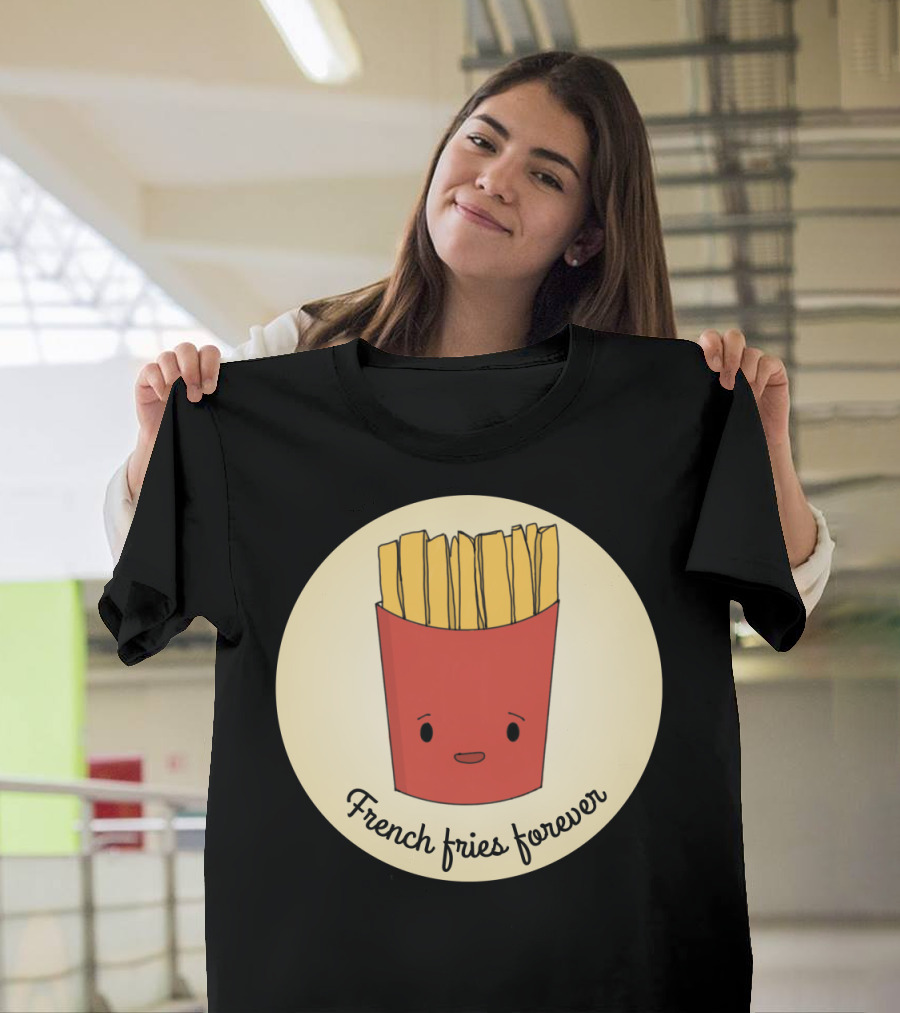 French Fries Forever Cute Happy Snack Cartoon T-Shirt