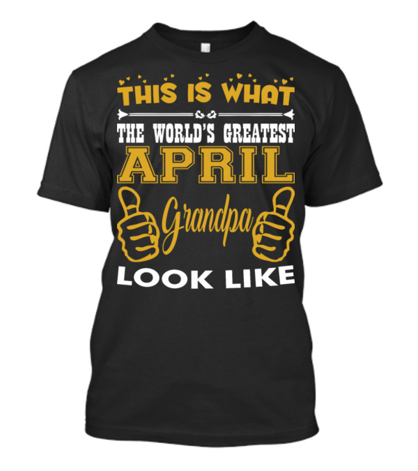 This Is What The World's Greatest April Grandpa Looks Like Thumbs Up T-Shirt