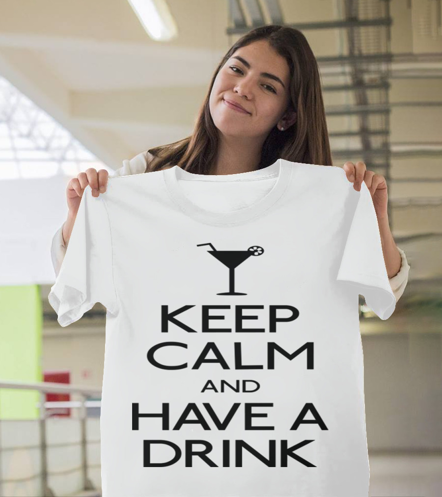 Keep Calm and Have a Drink Martini Glass T-Shirt