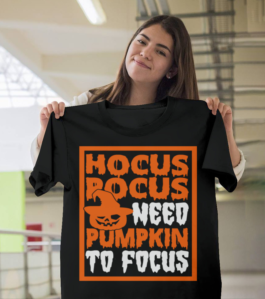 Hocus Pocus Need Pumpkin to Focus Halloween Mashup T-Shirt