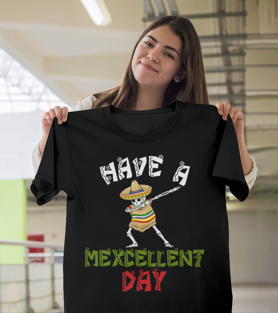 Have a Mexcellent Day Skeleton in Sombrero T-Shirt