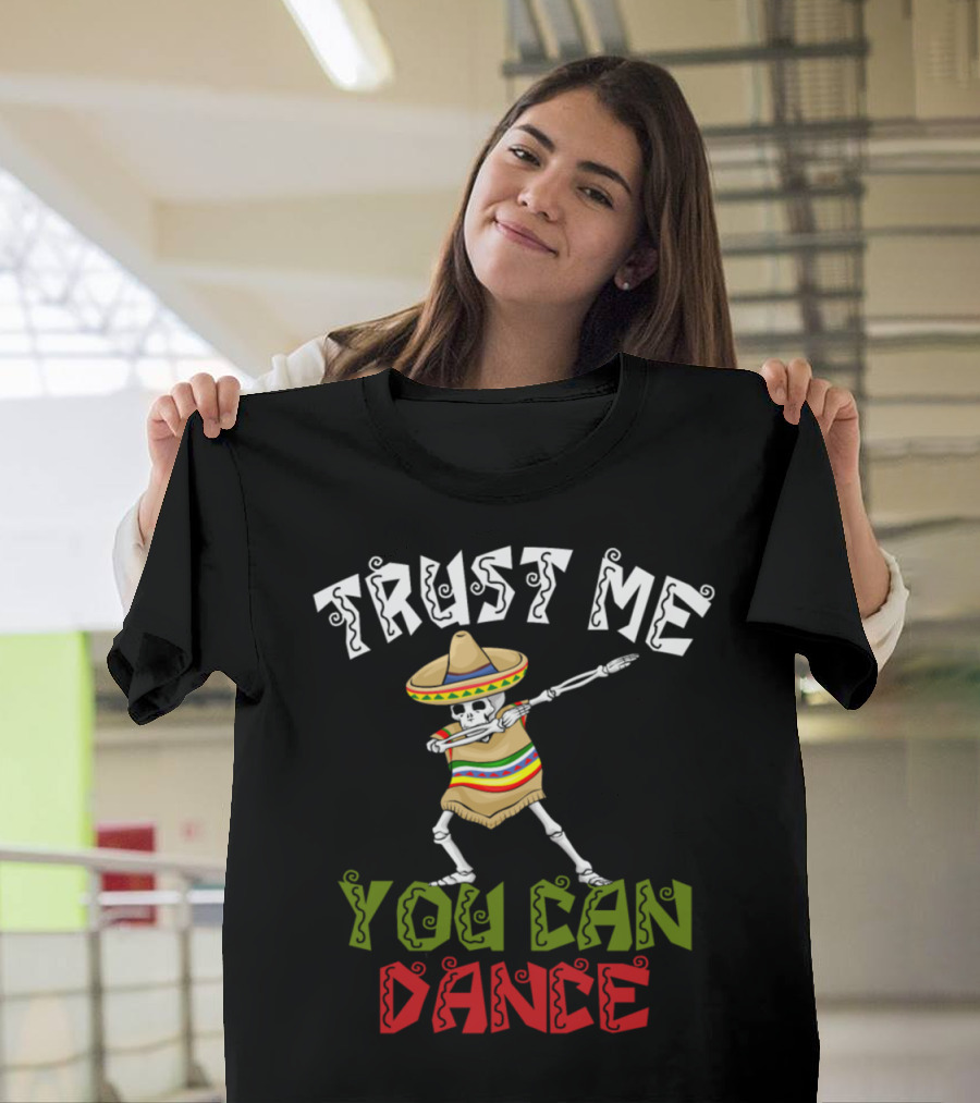 Trust Me You Can Dance Cinco De Mayo Skeleton Sombrero T-Shirt