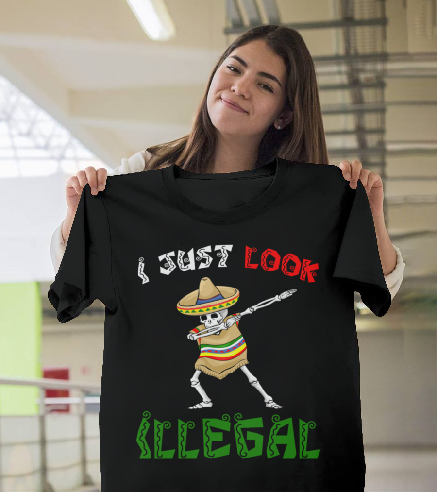 I Just Look Illegal Cinco De Mayo Skeleton Sombrero Dabbing T-Shirt