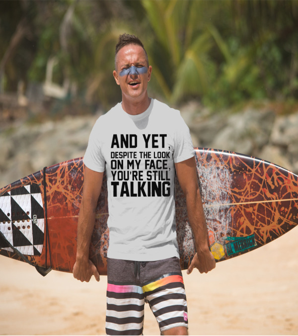 Papa And Yet Despite The Look On My Face You're Still Talking T-Shirt