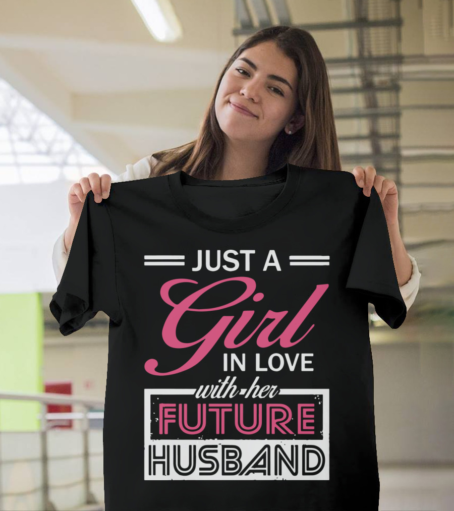 Just a Girl in Love with Her Future Husband T-Shirt